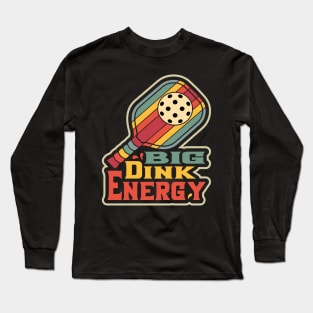 Pickleball Big Dink Energy Long Sleeve T-Shirt